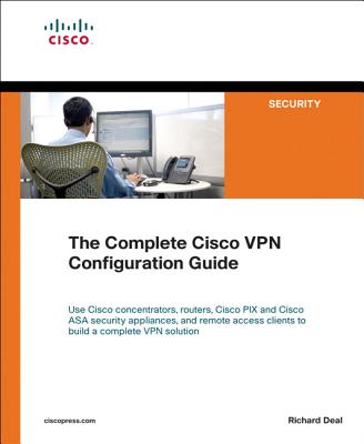 The Complete Cisco VPN Configuration Guide - Cisco Systems, and Deal, Richard A
