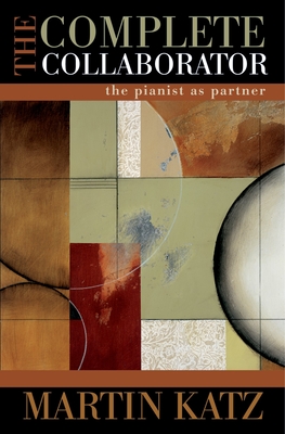 The Complete Collaborator: The Pianist as Partner - Katz, Martin