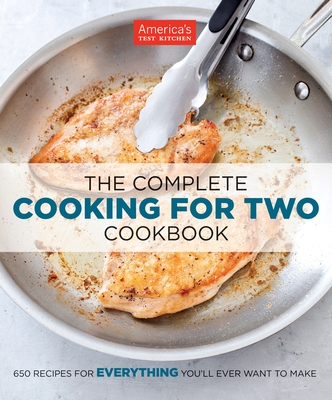 The Complete Cooking for Two Cookbook: 700+ Recipes for Everything You'll Ever Want to Make - America's Test Kitchen (Editor)