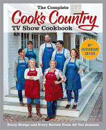 The Complete Cook's Country TV Show Cookbook: Every Recipe and Every Review from All Ten Seasons