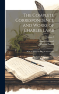 The Complete Correspondence and Works of Charles Lamb; With an Essay on His Life and Genius. Vol III