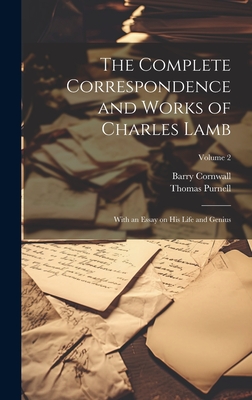 The Complete Correspondence and Works of Charles Lamb; With an Essay on his Life and Genius; Volume 2 - Cornwall, Barry, and Purnell, Thomas