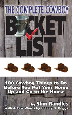 The Complete Cowboy Bucket List - Randles, Slim