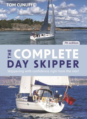 The Complete Day Skipper 7th edition: Skippering with Confidence Right from the Start - Cunliffe, Tom