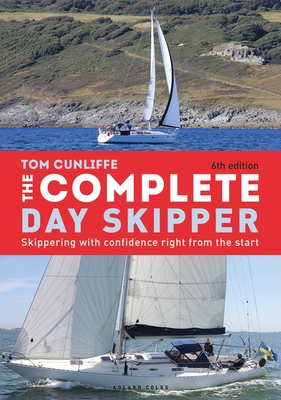 The Complete Day Skipper: Skippering with Confidence Right From the Start - Cunliffe, Tom