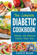 The Complete Diabetic Cookbook: Diabetes Diet Book Plan Meal Planner Breakfast Lunch Dinner Desserts Snacks