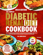 The Complete Diabetic Renal Diet Cookbook for Beginners 2024: Super Easy Nourishing Wholesome Recipes for Optimal Kidney Function and Managing Diabetes with a Focus on Low Sodium Low SugarBalanced
