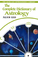 The Complete Dictionary of Astrology - Leo, Alan