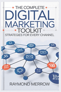 The Complete Digital Marketing Toolkit: Strategies for Every Channel