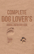 The Complete Dog Journal: Record Keeping for Up to 6 Dogs