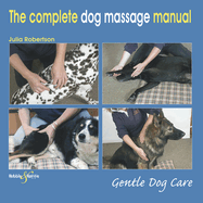 The Complete Dog Massage Manual: Gentle Dog Care