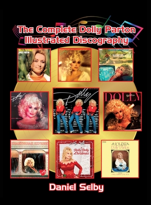 The Complete Dolly Parton Illustrated Discography (hardback) - Selby, Daniel