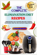 The Complete Elimanation Diet Recipes: Simple Recipes and a Complete Meal Plan to Reduce Inflammation, Heal Your Gut, and Boost Energy Naturally