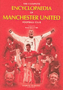 The Complete Encyclopaedia of Manchester United Football Club - Matthews, Tony, and Russell, John, and Robson, Bryan (Foreword by)