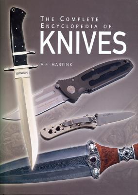The Complete Encyclopedia of Knives - Hartink, A E