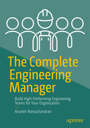 The Complete Engineering Manager: Build High-Performing Engineering Teams for Your Organization