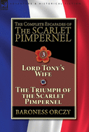 The Complete Escapades of the Scarlet Pimpernel-Volume 3: Lord Tony's Wife & the Triumph of the Scarlet Pimpernel
