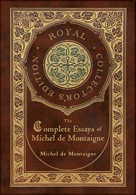 The Complete Essays of Michel de Montaigne (Royal Collector's Edition) (Case Laminate Hardcover with Jacket) - de Montaigne, Michel