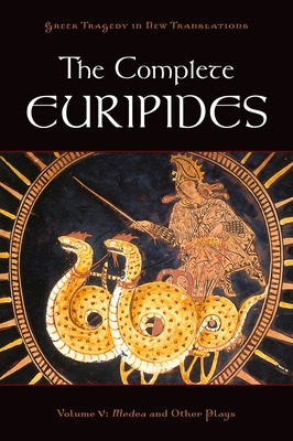 The Complete Euripides: Volume V: Medea and Other Plays - Euripides, and Burian, Peter (Editor), and Shapiro, Alan (Editor)