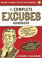 The Complete Excuses Handbook: The Definitive Guide to Avoiding Blame and Shirking Responsibility for All Your Own Miserable Failings and Sloppy Mistakes - Harry, Lou, and Spalding, Julia