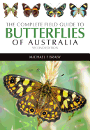 The Complete Field Guide to Butterflies of Australia: Second Edition