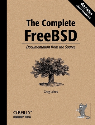 The Complete FreeBSD: Documentation from the Source - Lehey, Greg