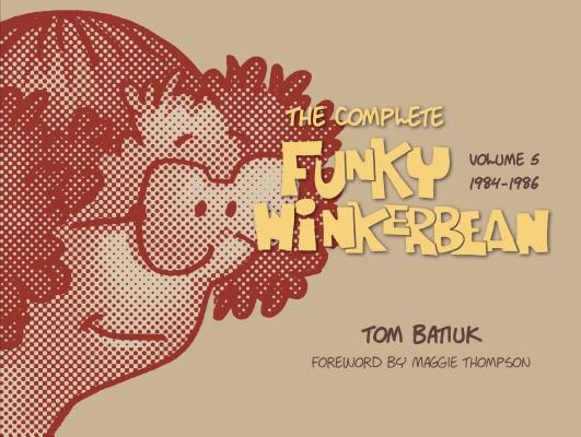 The Complete Funky Winkerbean, Volume 5, 1984-1986 - Batiuk, Tom, and Thompson, Maggie (Foreword by)