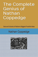 The Complete Genius of Nathan Coppedge: Sets and Subsets of Nathan's Biggest Possible Ideas