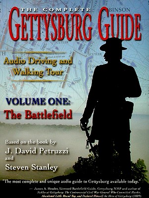 The Complete Gettysburg Guide: Audio Driving and Walking Tours, Volume 1: the Battlefield - Petruzzi, J. David, and Stanley, Steven