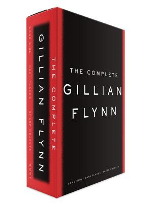 The Complete Gillian Flynn: Gone Girl/Dark Places/Sharp Objects - Flynn, Gillian