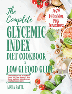 The Complete Glycemic Index Cookbook & Low GI Food Guide: Your Personalized Guide to Lose Weight, Manage PCOS, Fight Diabetes & Heart Disease, and Reverse Insulin Resistance with This Delicious Recipe