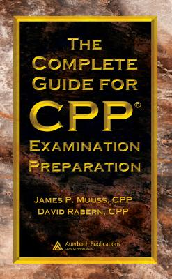 The Complete Guide for CPP Examination Preparation - Muuss CPP, James P., and Rabern CPP, David