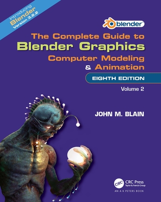 The Complete Guide to Blender Graphics: Computer Modeling and Animation: Volume Two - Blain, John M