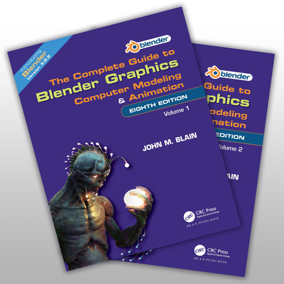 The Complete Guide to Blender Graphics: Computer Modeling and Animation: Volumes One and Two - Blain, John M.