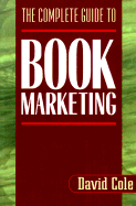 The Complete Guide to Book Marketing the Complete Guide to Book Marketing
