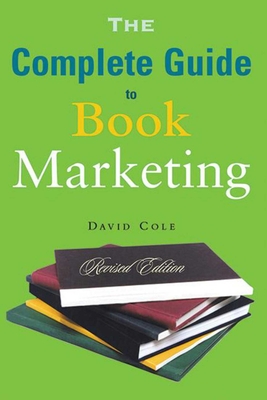 The Complete Guide to Book Marketing - Cole, David