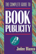 The Complete Guide to Book Publicity the Complete Guide to Book Publicity