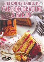 The Complete Guide to Cake Decorating & Baking