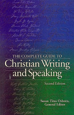 The Complete Guide to Christian Writing and Speaking - Osborne, Susan Titus (Editor)