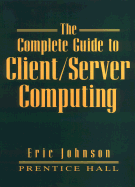 The Complete Guide to Client/Server Computing