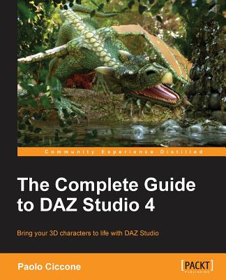 The Complete Guide to DAZ Studio 4 - Ciccone, Paolo