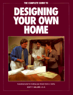 The Complete Guide to Designing Your Own Home - Ballard, Scott