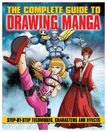 The Complete Guide to Drawing Manga: Step-by-Step Techniques, Characters and Effects