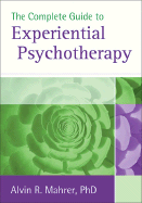 The Complete Guide to Experiential Psychotherapy