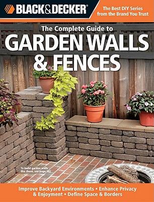 The Complete Guide to Garden Walls & Fences (Black & Decker) - Schmidt, Phil