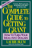 The Complete Guide to Getting a Grant: How to Turn Your Ideas Into Dollars