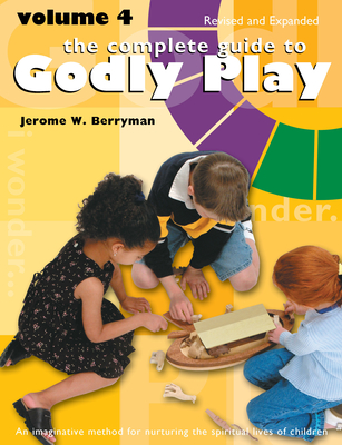 The Complete Guide to Godly Play: Volume 4, Revised and Expanded - Berryman, Jerome W, and Minor, Cheryl V, and Beales, Rosemary