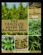 The Complete Guide to Grow Marijuana Outdoor: The Complete Step-by-step to Growing High Quality Cannabis Plant Successfully (An Outdoor Guide Only)