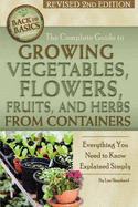 The Complete Guide to Growing Vegetables, Flowers, Fruits, and Herbs from Containers: Everything You Need to Know Explained Simply Revised 2nd Edition