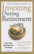 The Complete Guide to Investing During Retirement: Turn Your Savings Into Earnings